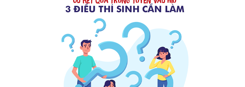 Khi có kết quả trúng tuyển đại học cần làm gì