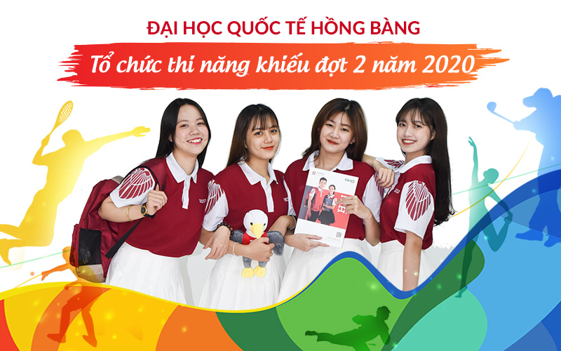 Đại học Quốc tế Hồng Bàng tổ chức thi năng khiếu đợt 2